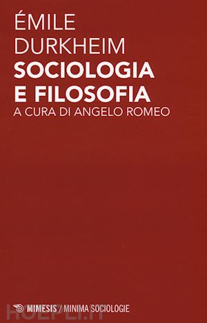 durkheim emile; romeo a. (curatore) - sociologia e filosofia