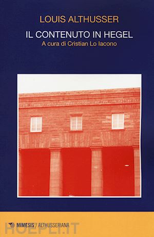 althusser louis; lo iacono c. (curatore) - il contenuto in hegel