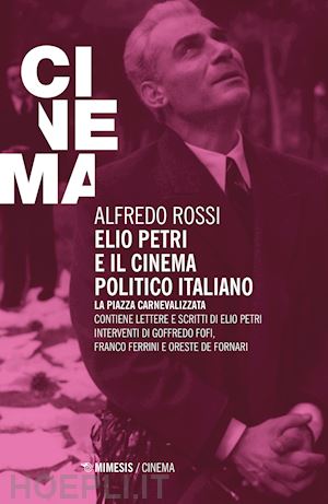 rossi alfredo - elio petri e il cinema politico italiano. la piazza carnevalizzata