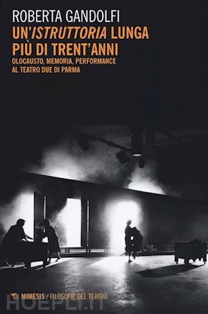 gandolfi roberta' - peter weiss: storia, memoria, performance. trent'anni di istruttoria a parma'