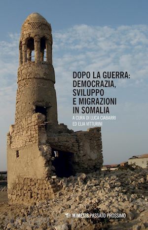 ciabarri l. (curatore), vitturini e. (curatore) - dopo la guerra: democrazia, sviluppo e migrazioni in somalia