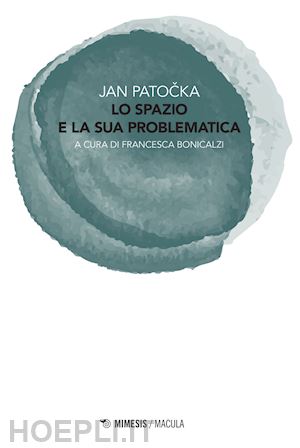 patocka jan; bonicalzi f. (curatore) - lo spazio e la sua problematica