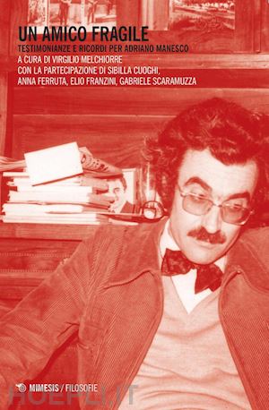 ferruta anna; franzini elio; scaramuzza gabriele - un amico fragile. testimonianze e ricordi per adriano manesco