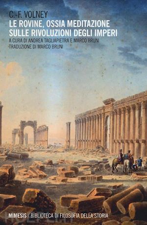 volney c.onstantin-francois de chassebeuf; tagliapietra andrea, bruni marco - le rovine, ossia meditazione sulle rivoluzioni degli imperi