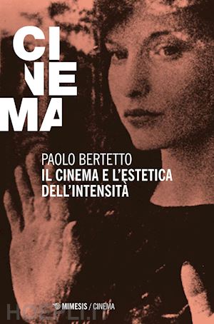 bertetto paolo (curatore) - il cinema e l'estetica dell'intensita'