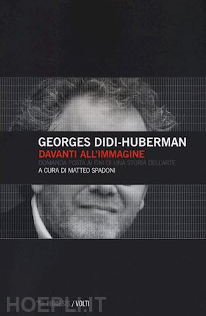 didi-huberman georges; spadoni m. (curatore) - davanti all'immagine