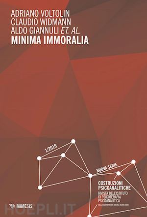 voltolin adriano - minima immoralia (2016). vol. 1: costruzioni psicoanalitiche.