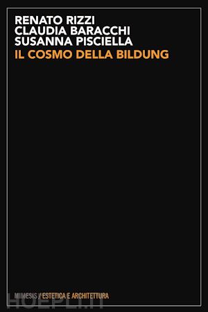 rizzi renato; pisciella susanna; baracchi claudia - il cosmo della bildung