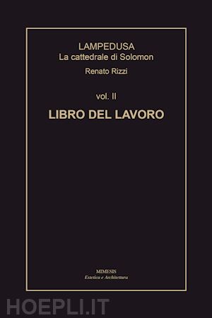 rizzi renato - lampedusa. la cattedrale di solomon. vol. 2: libro del lavoro