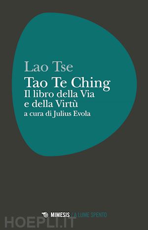 lao tse; evola julius (curatore) - tao the ching. il libro della via e della virtu'