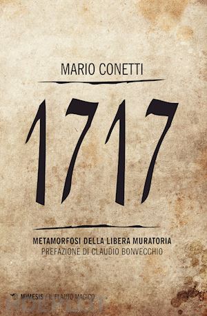 conetti mario; bonvecchio mario (pref.) - 1717 - metamorfosi della libera muratoria
