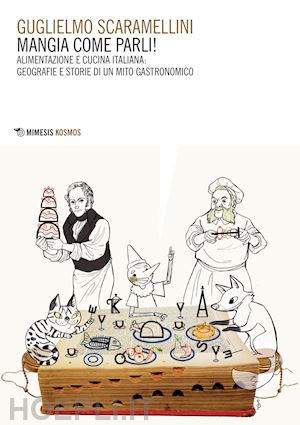 scaramellini guglielmo - mangia come parli. alimentazione e cucina italiana, storia o mitologiardi un'ide