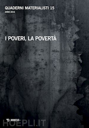 aa.vv. - quaderni materialisti (2016). vol. 15: i poveri, la poverta'