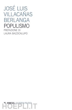 villacanas berlanga jose' luis; bazzicalupo laura (pref.) - populismo