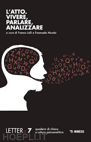 lolli f. (curatore); mundo e. (curatore) - lettera (2017). vol. 7: l' atto. vivere, parlare, analizzare