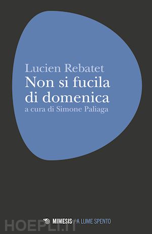 rebatet lucien - non si fucila la domenica