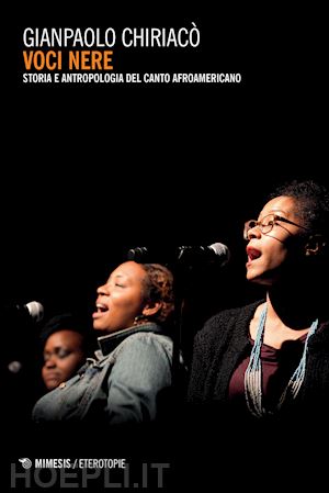 chiarico' gianpaolo - voci nere. storia e antropologia del canto afroamericano