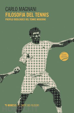 magnani carlo - filosofia del tennis. profilo ideologico del tennis moderno