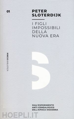 sloterdijk peter; clerici f. a. (curatore) - figli impossibili della nuova era. sull'esperimento anti-genealogico dell'epoca