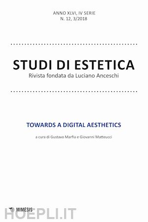 marfia g.(curatore); matteucci g.(curatore) - studi di estetica (2018). vol. 3: towards a digital aesthetics