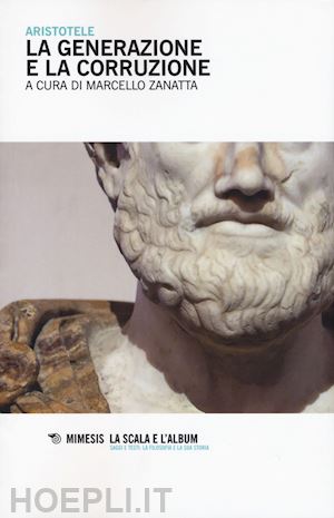 aristotele; zanatta marcello (curatore) - la generazione e la corruzione - testo greco a fronte