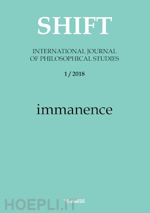 esposito m.(curatore); villani m.(curatore) - shift. international journal of philosophical studies (2018). vol. 1: immanence