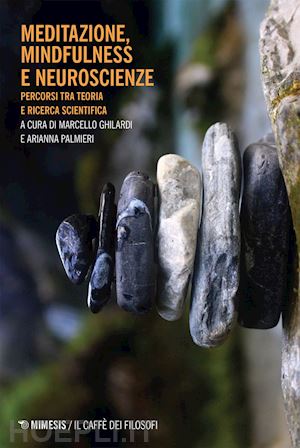 aa. vv.; ghilardi marcello (curatore); palmieri arianna (curatore) - meditazione, mindfulness e neuroscienze