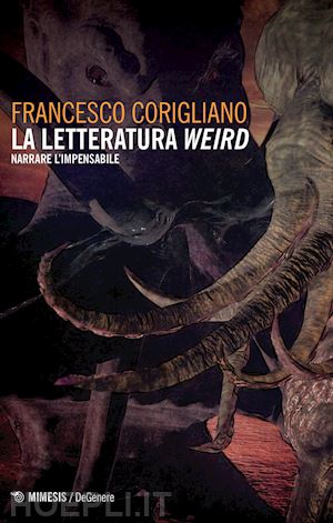 corigliano francesco - la letteratura weird. narrare l'impensabile