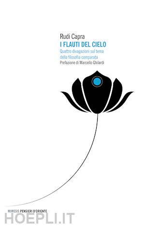 capra rudi - i flauti del cielo. quattro divagazioni sul tema della filosofia comparata