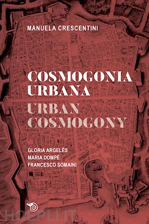 crescentini manuela - cosmogonia urbana / urban cosmogony