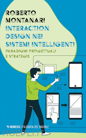 montanari roberto - interaction design nei sistemi intelligenti. paradigmi progettuali e strategie