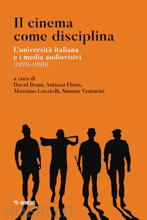 bruni d. (curatore); floris a. (curatore); locatelli m. (curatore); venturini s. (curatore) - cinema come disciplina. l'universita' italiana e i media audiovisivi (1970-1990)