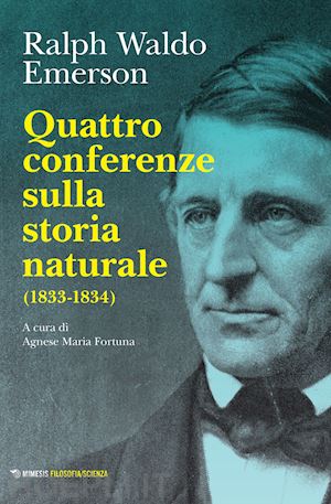 emerson ralph waldo; fortuna agnese m. (curatore) - quattro conferenze sulla storia naturale