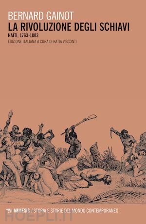 gainot bernard; visconti k. (curatore) - la rivoluzione degli schiavi. haiti 1763-1803