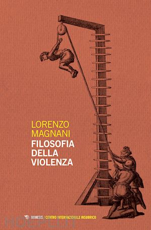 magnani lorenzo - filosofia della violenza