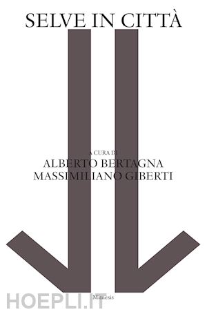 bertagna a. (curatore); giberti m. (curatore) - selve in citta'