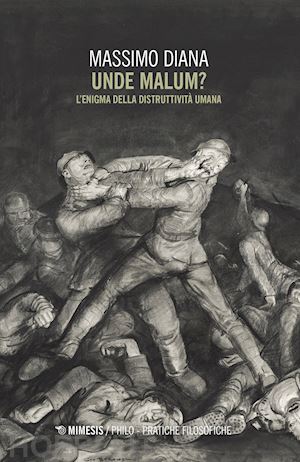 diana massimo - unde malum? l'enigma della distruttività umana