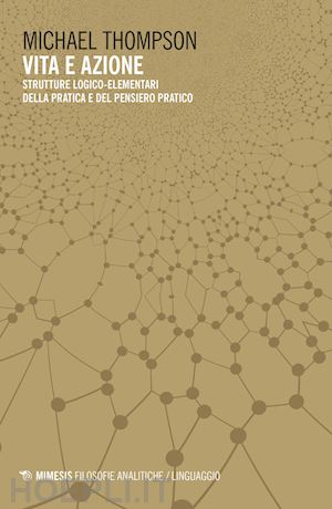 thompson michael - vita e azione. strutture logico-elementari della pratica e del pensiero-pratico