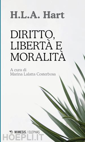 hart herbert l. a.; lalatta costerbosa m. (curatore) - diritto, liberta' e moralita'