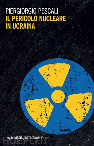 pescali piergiorgio - il pericolo nucleare in ucraina