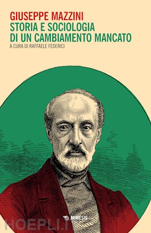 federici r. (curatore) - giuseppe mazzini. storia e sociologia di un cambiamento mancato