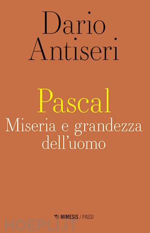 antiseri dario - pascal. miseria e grandezza dell'uomo