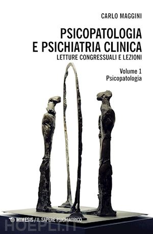 maggini carlo - psicopatologia e psichiatria clinica. letture congressuali e lezioni