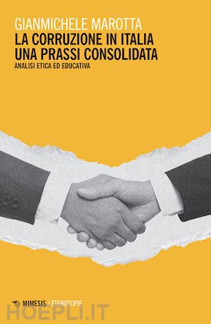 marotta gianmichele - la corruzione in italia. una prassi consolidata. analisi etica ed educativa