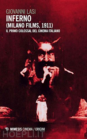 lasi giovanni - inferno (milano films 1911). il primo colossal del cinema italiano