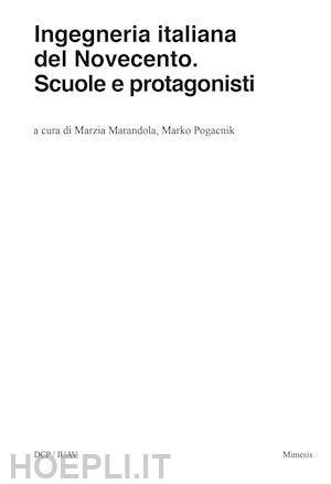 marandola m. (curatore); pogacnik m. (curatore) - ingegneria italiana del novecento. scuole e protagonisti