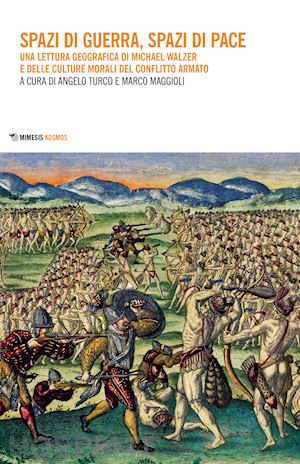 maggioli m. (curatore); turco a. (curatore) - spazi di guerra, spazi di pace. una lettura geografica di michael walzer e delle