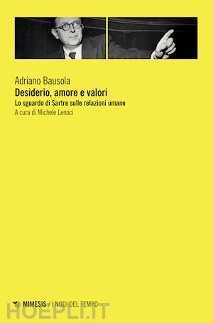 bausola adriano; lenoci m. (curatore) - desiderio, amore e valori. lo sguardo di sartre sulle relazioni umane