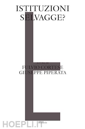 cortese f.(curatore); piperata g.(curatore) - istituzioni selvagge?