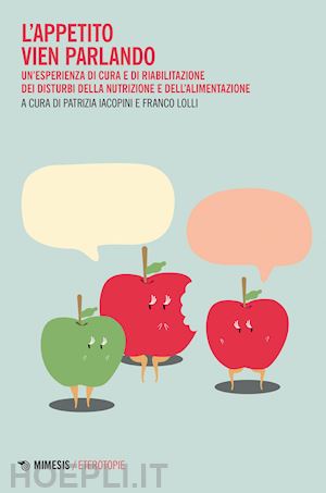 iacopini p. (curatore); lolli f. (curatore) - appetito vien parlando. un'esperienza di cura e riabilitazione dei disturbi dell